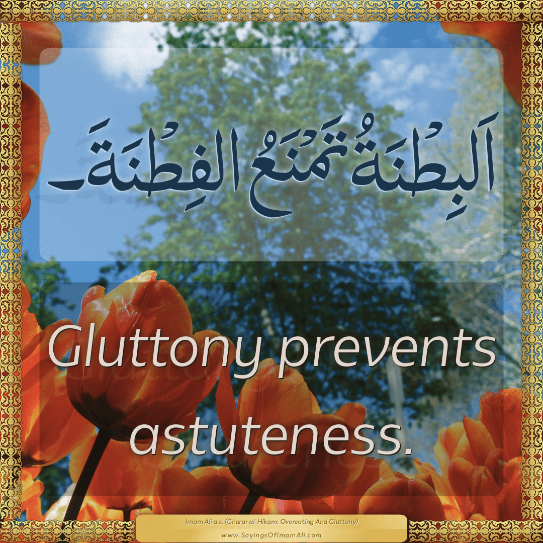 Gluttony prevents astuteness.